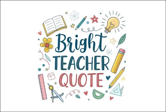 Bright Teacher Quote PNG: A Versatile Design Asset for Creative Projects