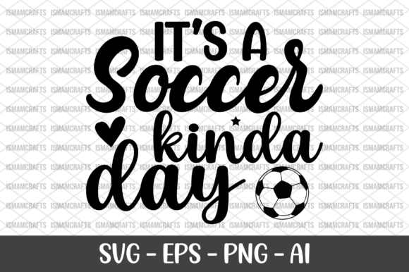 It’s a Soccer Kinda Day SVG: A Versatile Design for Creative Projects